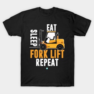 Eat Sleep Forklift Repeat- Funny Forklifter Gift T-Shirt